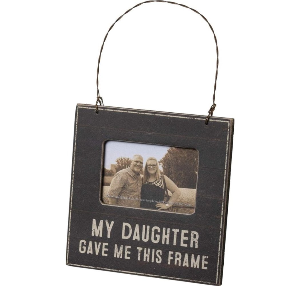 Rustic Style Mini Frame - My Daughter Gave Me This Frame